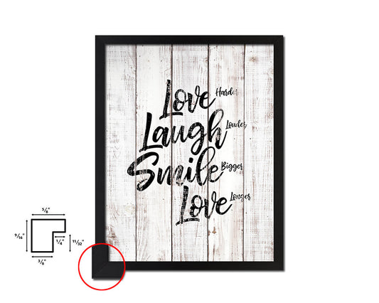 Love harder laugh louder smile bigger White Wash Quote Framed Print Wall Decor Art
