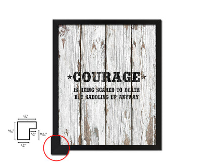 Courage is being scared to death Quote Framed Artwork Print Home Decor Wall Art Gifts