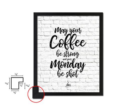 May your coffee be strong and your monday be shot Quote Framed Artwork Print Wall Decor Art Gifts