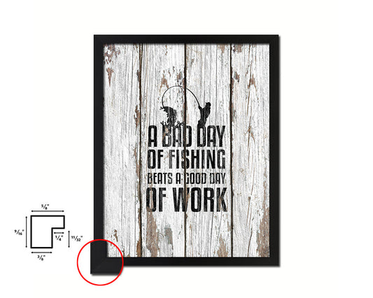 A bad day of fishing always beats a good day of work Quote Framed Print Home Decor Wall Art Gifts