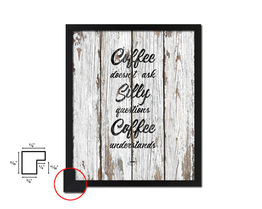 Coffee doesn't ask silly questions coffee understands Quote Framed Artwork Print Wall Decor Art Gifts