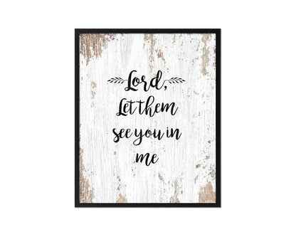 Lord, let them see you in me Quote Framed Print Home Decor Wall Art Gifts