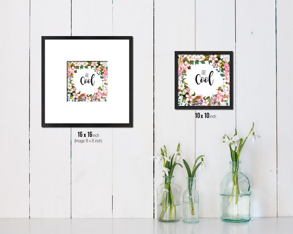 Be Cool Quote Saying Framed Print Home Decor Wall Art Gifts