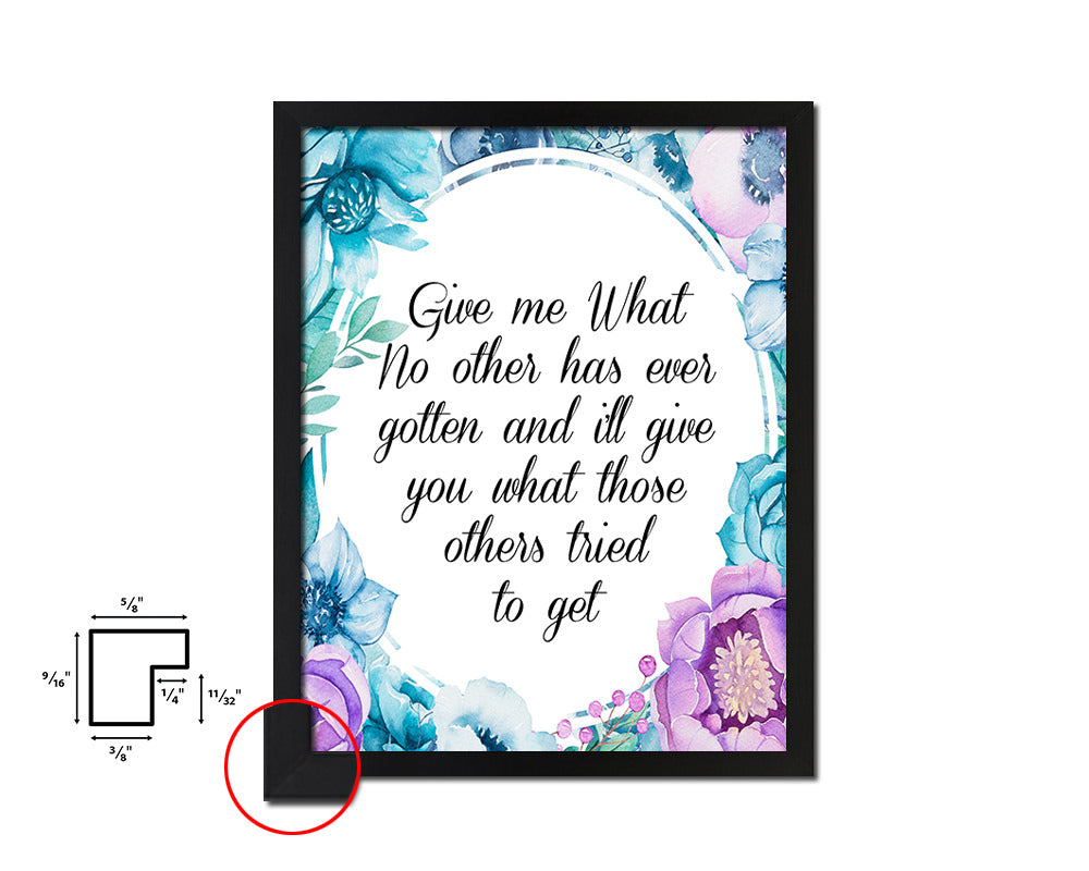 Give me what no other has ever gotten Quote Boho Flower Framed Print Wall Decor Art