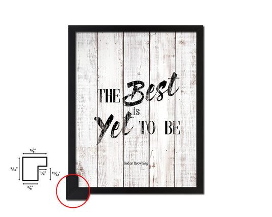 The best is yet to be, Robert Browning White Wash Quote Framed Print Wall Decor Art