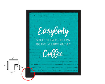 Everybody should believe in something Quotes Framed Print Home Decor Wall Art Gifts