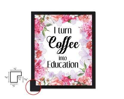 I turn coffee into education Quote Framed Artwork Print Wall Decor Art Gifts