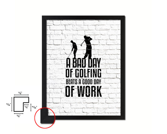 A bad day of golfing always beats a good day of work Quote Framed Print Home Decor Wall Art Gifts