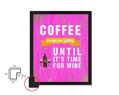 Coffee keeps me going until it's time for wine Quotes Framed Print Home Decor Wall Art Gifts