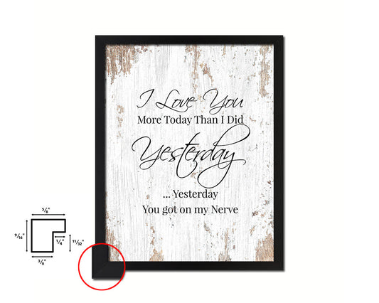 I love you more today than I did yesterday Quote Framed Print Home Decor Wall Art Gifts