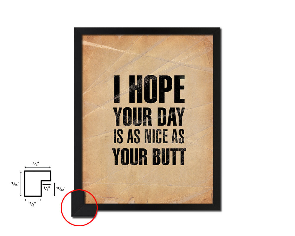 I hope your day is as nice as your butt Quote Paper Artwork Framed Print Wall Decor Art