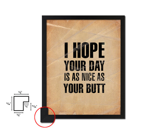 I hope your day is as nice as your butt Quote Paper Artwork Framed Print Wall Decor Art