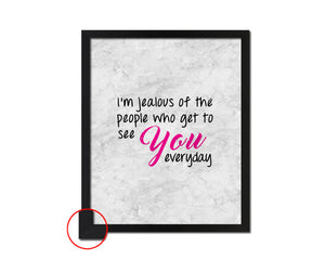 I’m jealous of the people who get to see you Quote Framed Print Wall Art Decor Gifts