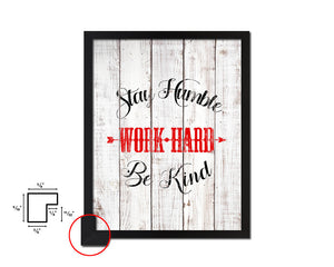 Stay humble work hard be kind White Wash Quote Framed Print Wall Decor Art