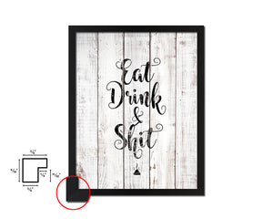 Eat Drink & Shit White Wash Quote Framed Print Wall Decor Art