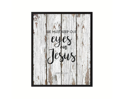 We must keep our eyes on Jesus, Hebrews 12:2 Quote Framed Print Home Decor Wall Art Gifts