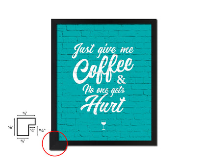 Just give me coffee and no one gets hurt Quotes Framed Print Home Decor Wall Art Gifts