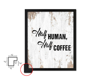 Half human, half coffee Quote Framed Artwork Print Wall Decor Art Gifts