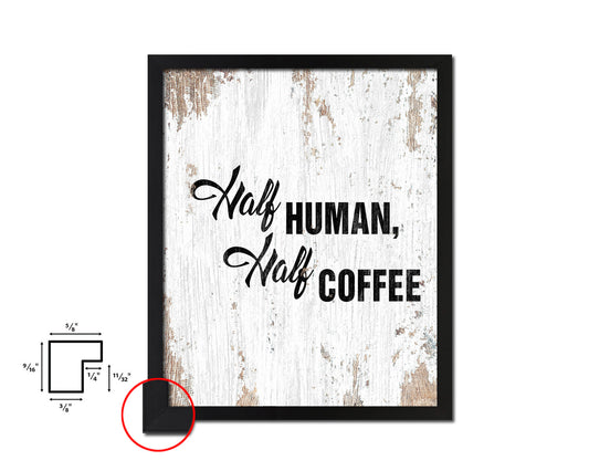 Half human, half coffee Quote Framed Artwork Print Wall Decor Art Gifts