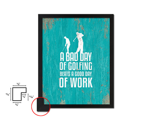 A bad day of golfing always beats a good day Quote Framed Print Wall Decor Art Gifts