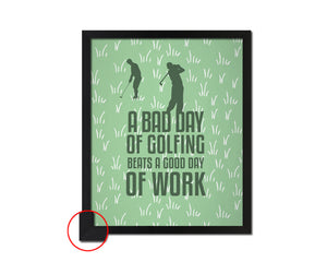 A bad day of golfing always beats a good day of work Quote Framed Print Wall Decor Art Gifts