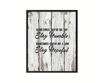 Sometimes you're on top stay humble Quote Framed Print Home Decor Wall Art Gifts
