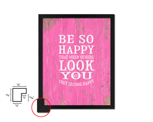 Be so happy that when others look at you Quote Framed Print Home Decor Wall Art Gifts