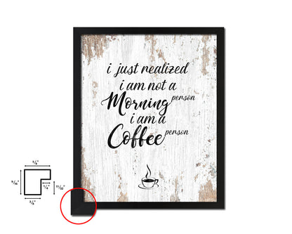 I just realized I am not a morning person I am a coffee person Quote Framed Artwork Print Wall Decor Art Gifts