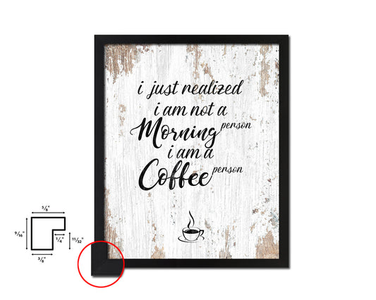 I just realized I am not a morning person I am a coffee person Quote Framed Artwork Print Wall Decor Art Gifts