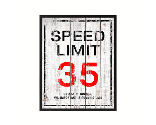 Speed limit 35 unless of course Mr important is running late Notice Danger Sign Framed Print Art