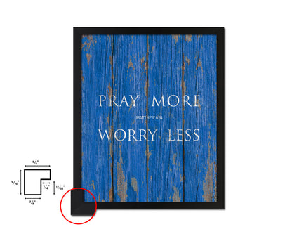 Pray more Worry less, Matthew 6:34 Quote Framed Print Home Decor Wall Art Gifts