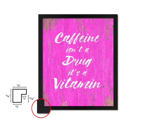 Caffeine isn't a drug it's a vitamin Quotes Framed Print Home Decor Wall Art Gifts
