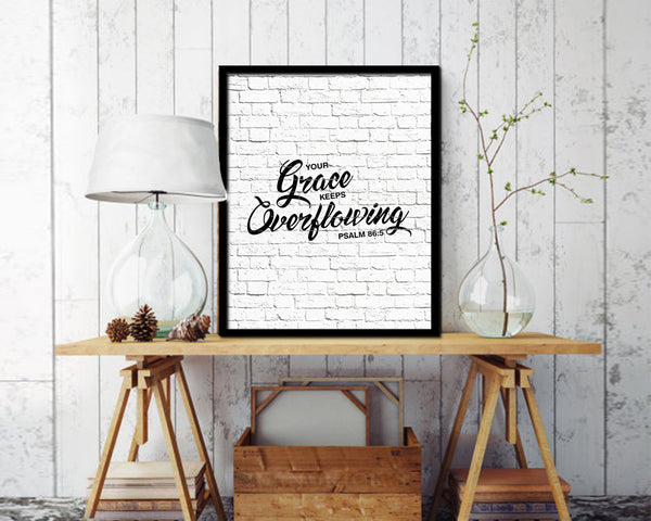 Your grace keeps overflowing, Psalm 86:5 Quote Framed Print Home Decor Wall Art Gifts