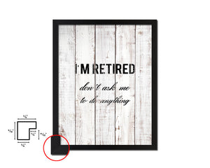 I'm retired don't ask me to do anything White Wash Quote Framed Print Wall Decor Art