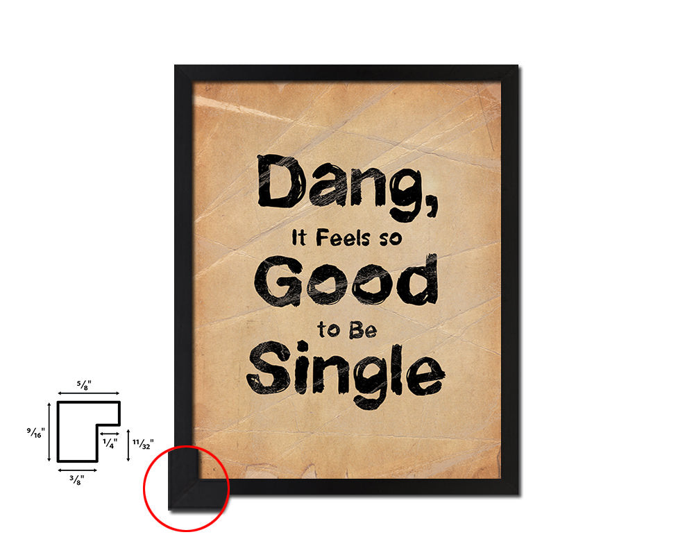 Dang it feels so good to be single Quote Paper Artwork Framed Print Wall Decor Art