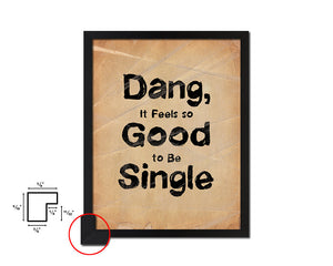 Dang it feels so good to be single Quote Paper Artwork Framed Print Wall Decor Art