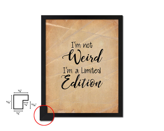 I am not weird I'm a limited edition Quote Paper Artwork Framed Print Wall Decor Art