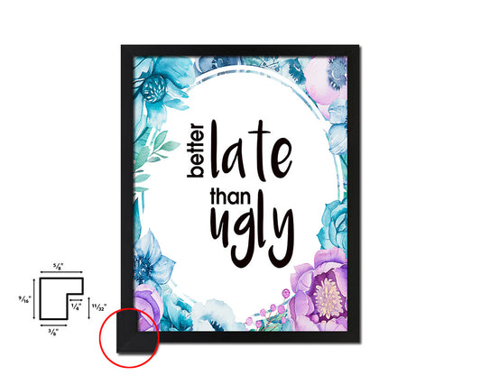 Better late than ugly Quote Boho Flower Framed Print Wall Decor Art