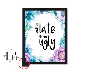 Better late than ugly Quote Boho Flower Framed Print Wall Decor Art