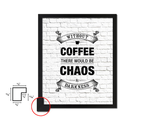 Without coffee there would be chaos & darkness Quote Framed Artwork Print Wall Decor Art Gifts