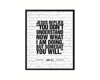 Jesus replied you don't understand now what I am doing Quote Framed Print Wall Art Decor Gifts