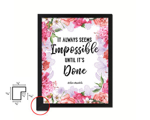 It always seems impossible until it's done Quote Framed Print Home Decor Wall Art Gifts
