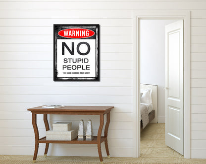 Warning NO stupid people you have reached your limit Notice Danger Sign Framed Print Art