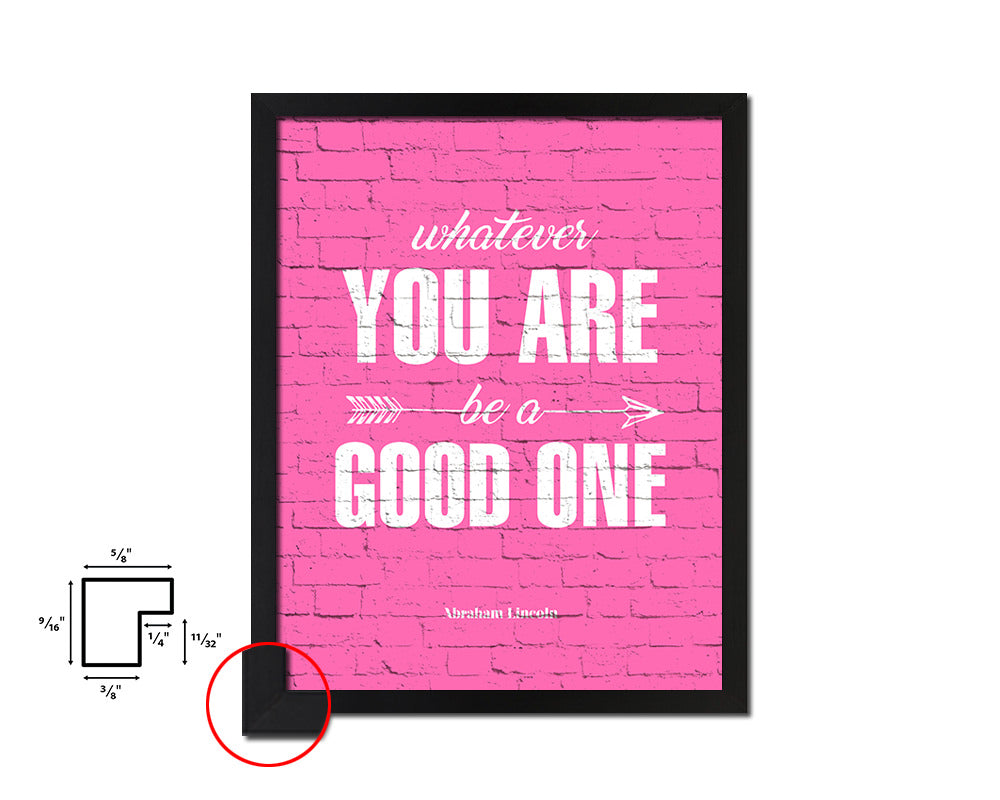 Whatever you are be a good one Quote Saying Framed Print Home Decor Wall Art Gifts