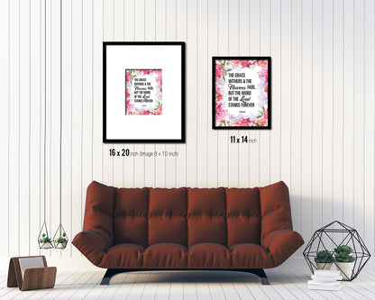 The grass withers & the flowers fade, Isaiah 40:8 Quote Framed Print Home Decor Wall Art Gifts