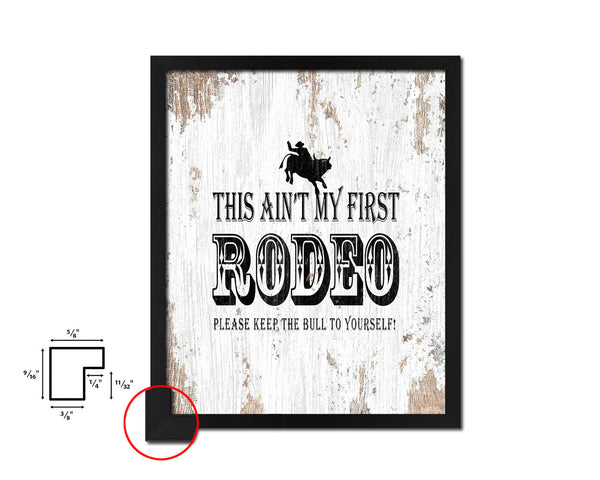 This ain't my first rodeo Please keep the bull Quote Framed Artwork Print Home Decor Wall Art Gifts