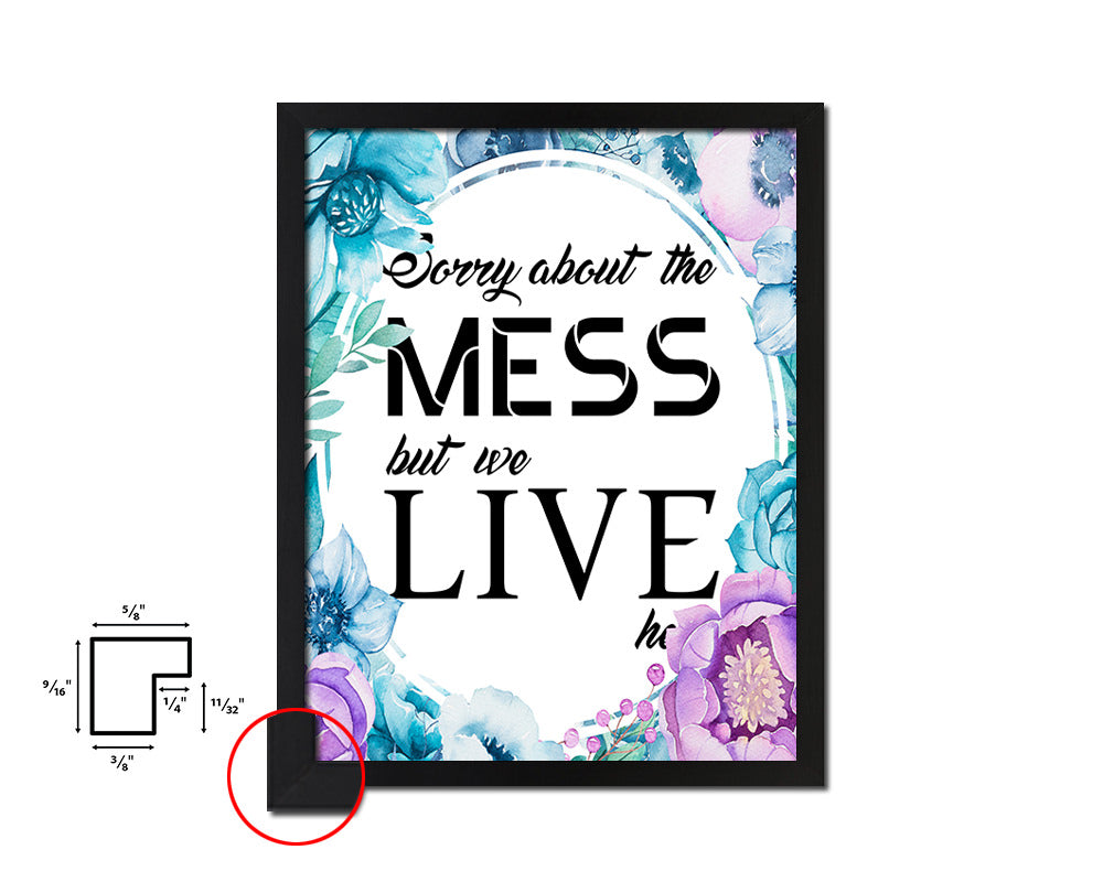 Sorry about the mess but we live here Quote Boho Flower Framed Print Wall Decor Art