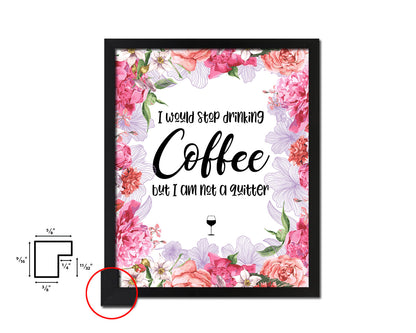 I would stop drinking coffee but I am not a quitter Quote Framed Artwork Print Wall Decor Art Gifts