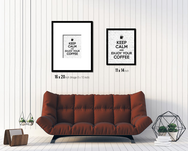 Keep calm and enjoy your coffee Quote Framed Print Home Decor Wall Art Gifts