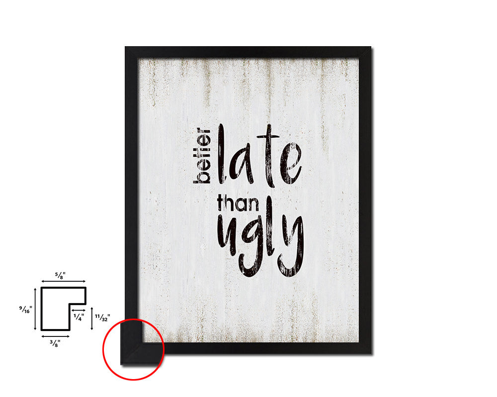 Better late than ugly Quote Wood Framed Print Wall Decor Art